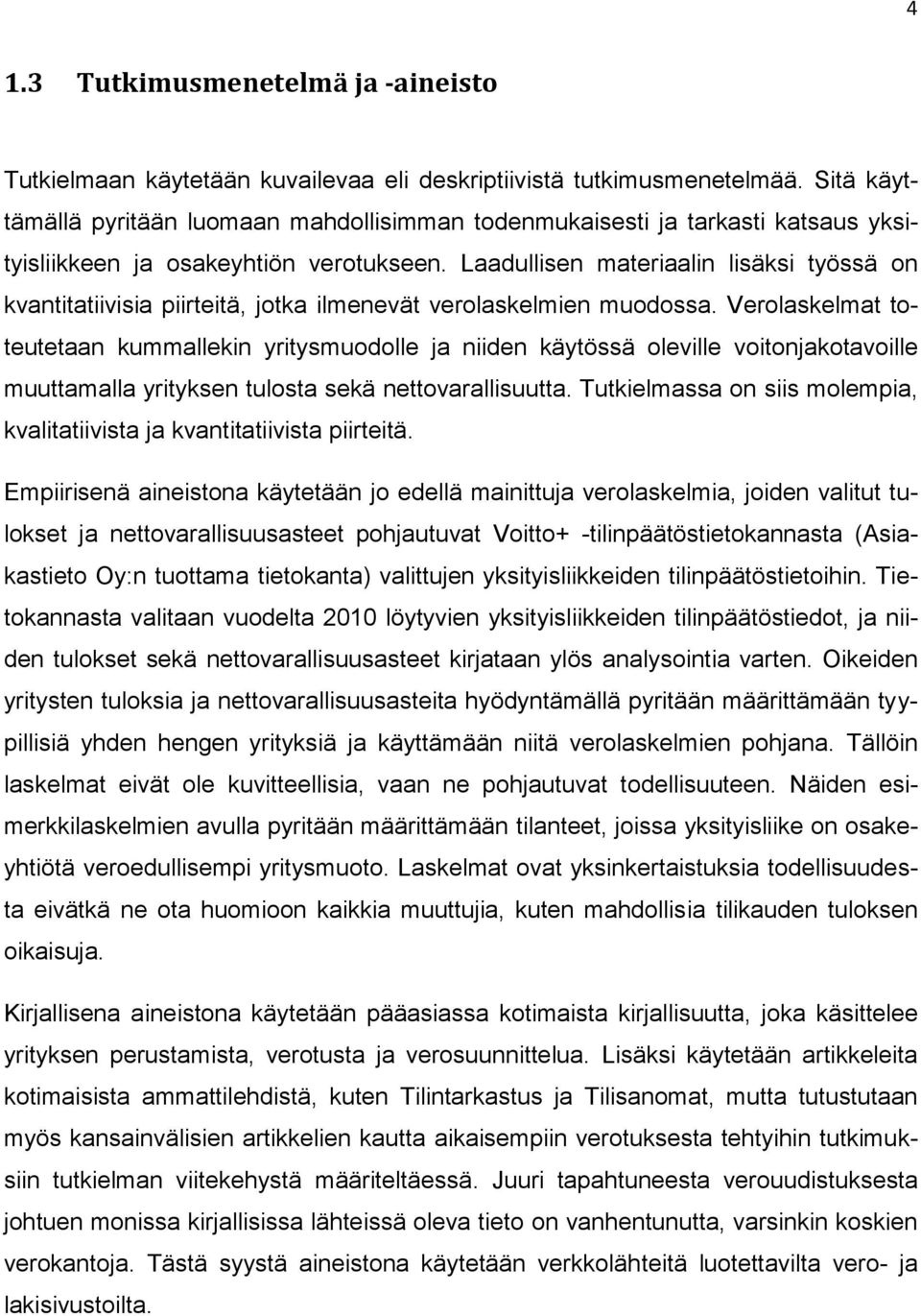 Laadullisen materiaalin lisäksi työssä on kvantitatiivisia piirteitä, jotka ilmenevät verolaskelmien muodossa.