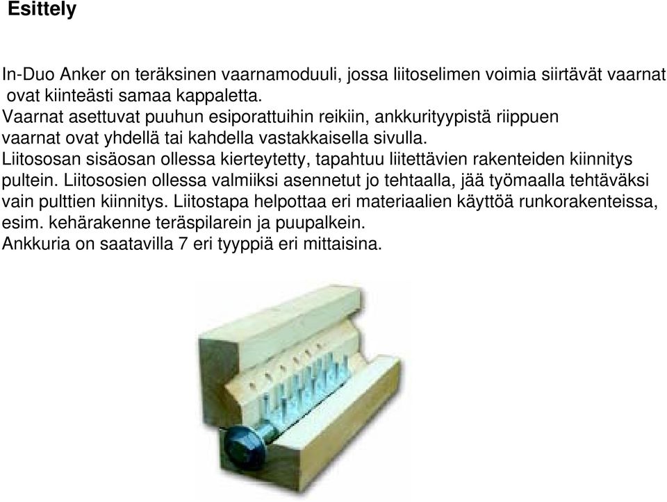 Liitososan sisäosan ollessa kierteytetty, tapahtuu liitettävien rakenteiden kiinnitys pultein.