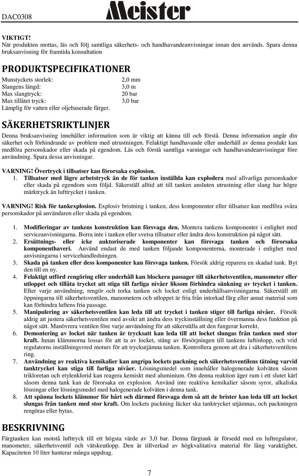 SÄKERHETSRIKTLINJER 2,0 mm 3,0 m 20 bar 3,0 bar Denna bruksanvisning innehåller information som är viktig att känna till och förstå.