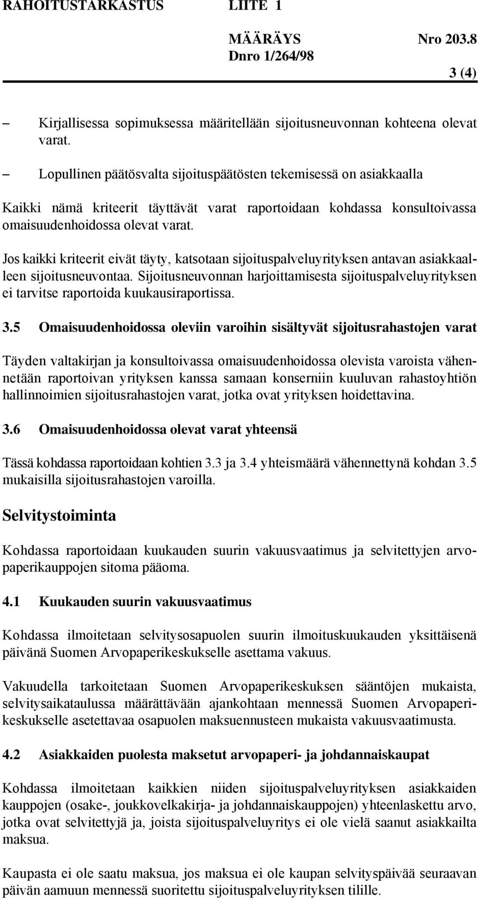 Jos kaikki kriteerit eivät täyty, katsotaan sijoituspalveluyrityksen antavan asiakkaalleen sijoitusneuvontaa.