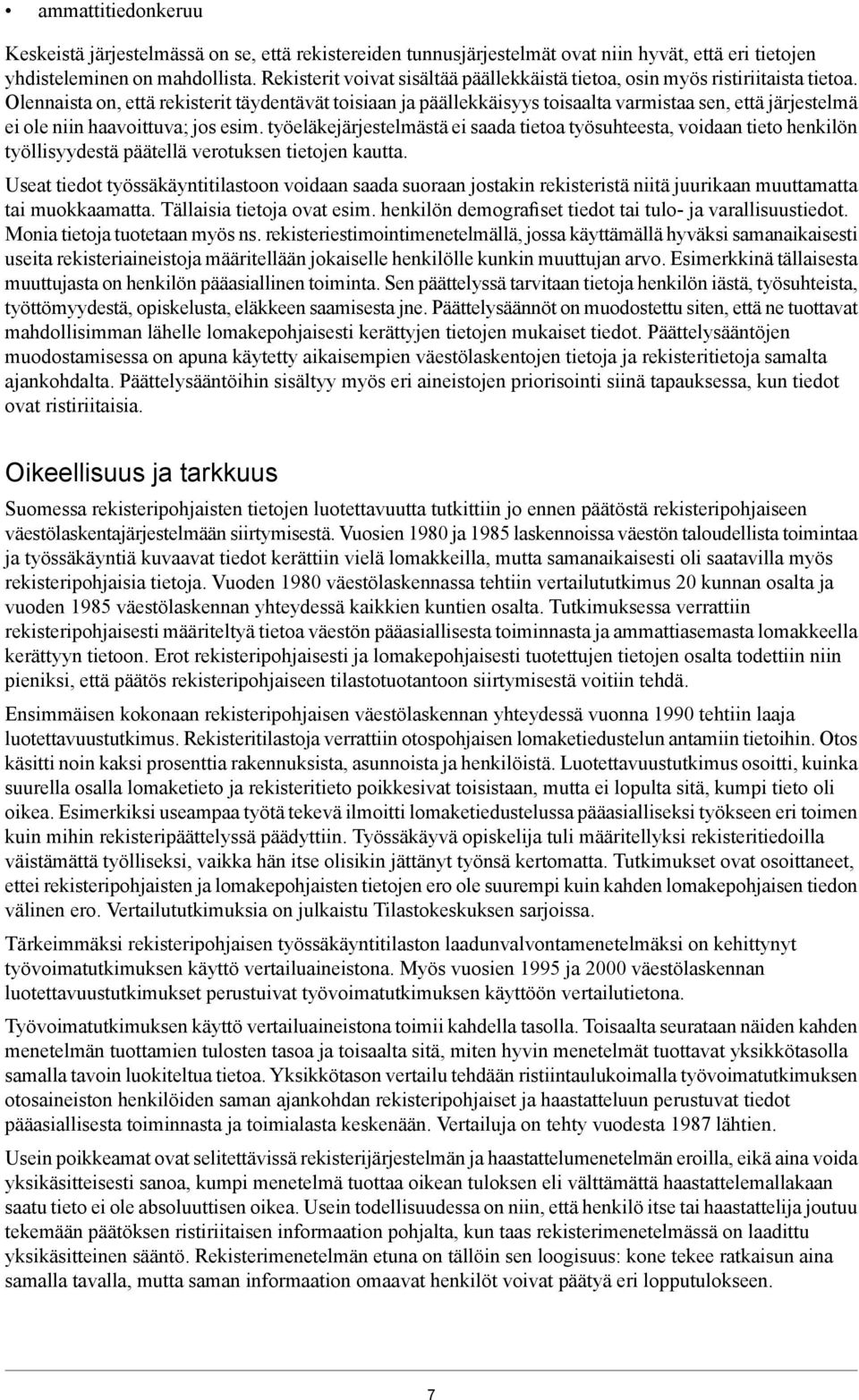 Olennaista on, että rekisterit täydentävät toisiaan ja päällekkäisyys toisaalta varmistaa sen, että järjestelmä ei ole niin haavoittuva; jos esim.