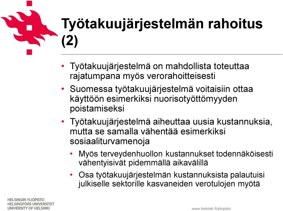 kustannuksia, mutta se samalla vähentää esimerkiksi sosiaaliturvamenoja Myös terveydenhuollon kustannukset todennäköisesti