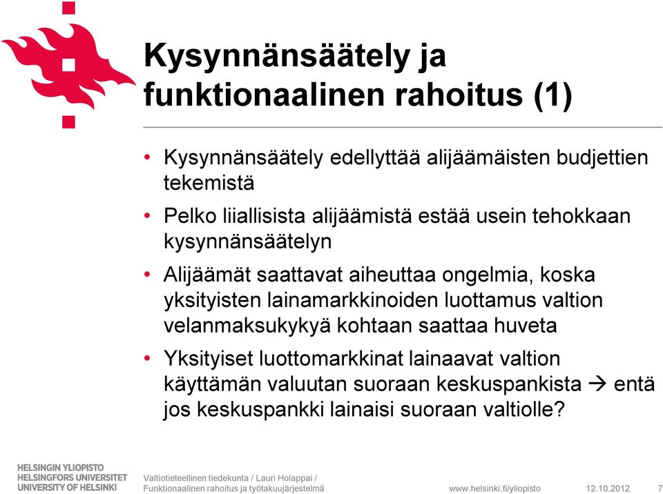 valtion velanmaksukykyä kohtaan saattaa huveta Yksityiset luottomarkkinat lainaavat valtion käyttämän valuutan suoraan keskuspankista entä