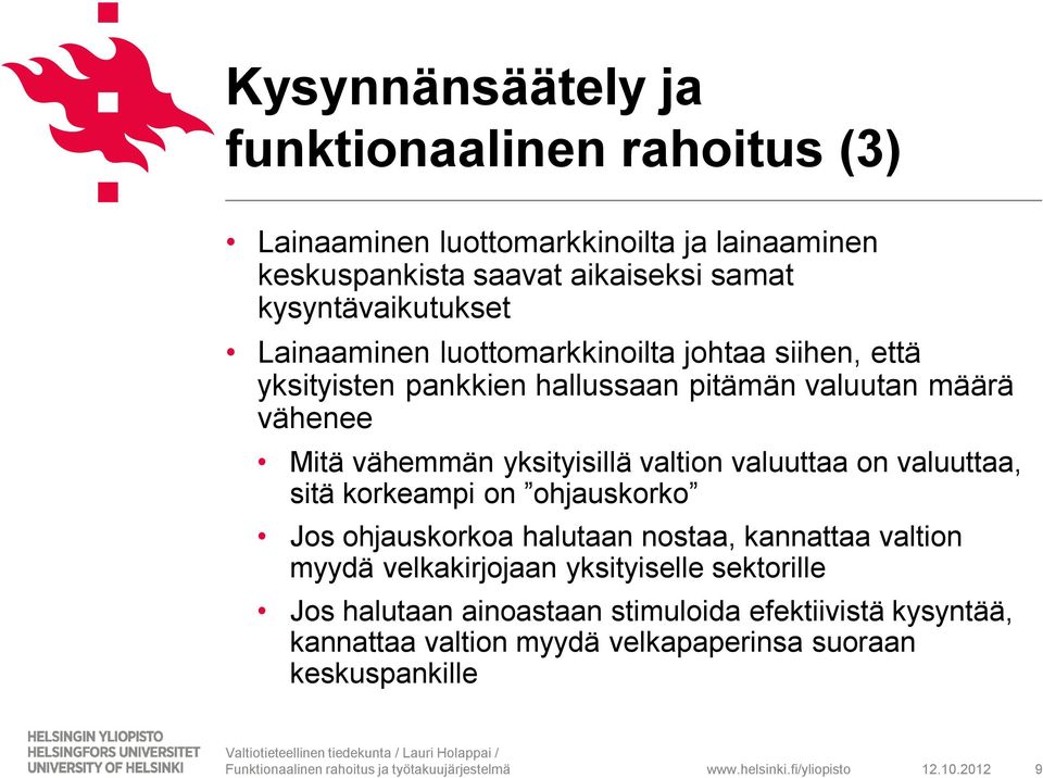 korkeampi on ohjauskorko Jos ohjauskorkoa halutaan nostaa, kannattaa valtion myydä velkakirjojaan yksityiselle sektorille Jos halutaan ainoastaan stimuloida efektiivistä