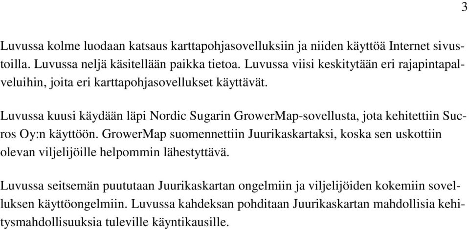 Luvussa kuusi käydään läpi Nordic Sugarin GrowerMap-sovellusta, jota kehitettiin Sucros Oy:n käyttöön.