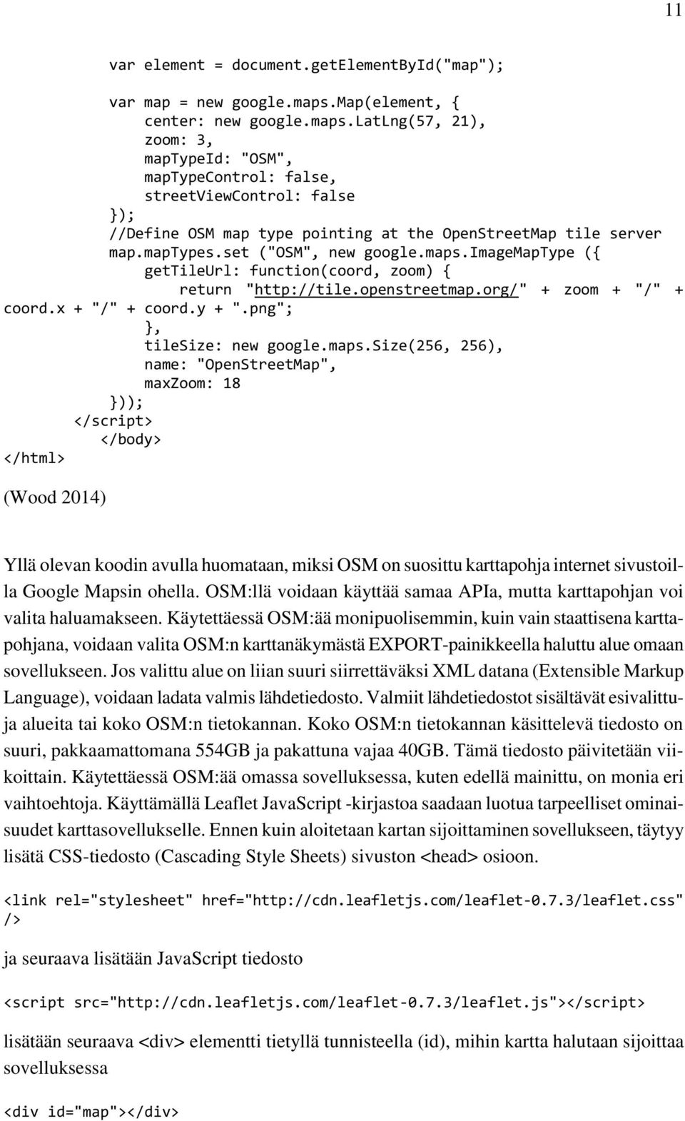 latlng(57, 21), zoom: 3, maptypeid: "OSM", maptypecontrol: false, streetviewcontrol: false }); //Define OSM map type pointing at the OpenStreetMap tile server map.maptypes.set ("OSM", new google.maps.