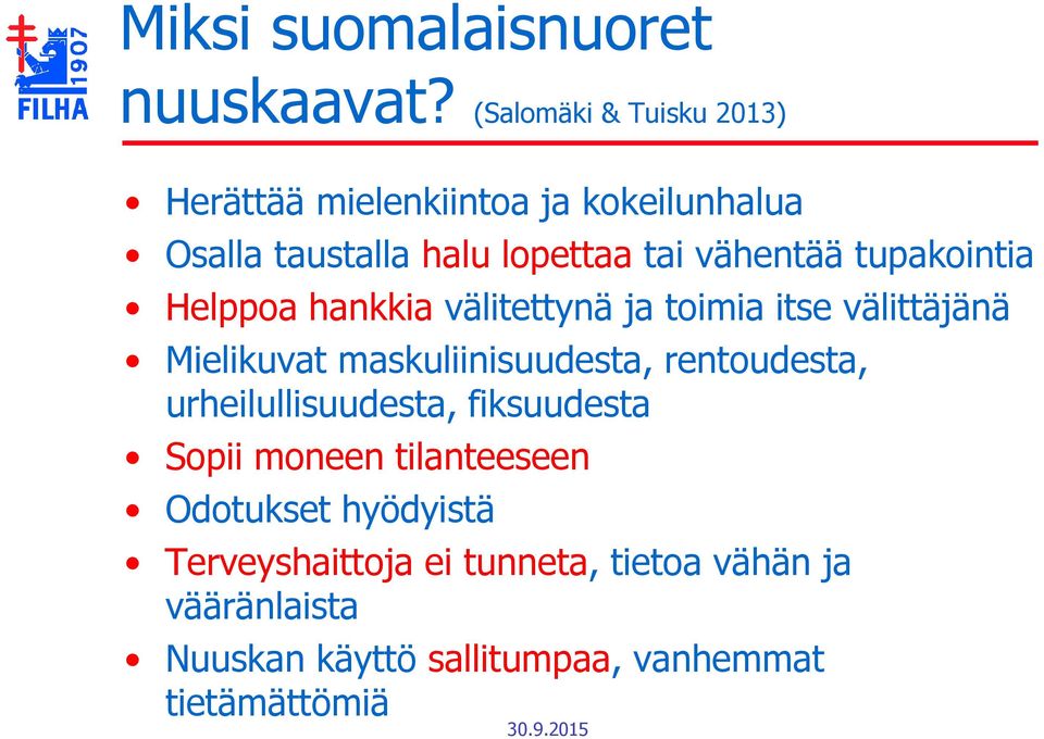 tupakointia Helppoa hankkia välitettynä ja toimia itse välittäjänä Mielikuvat maskuliinisuudesta,