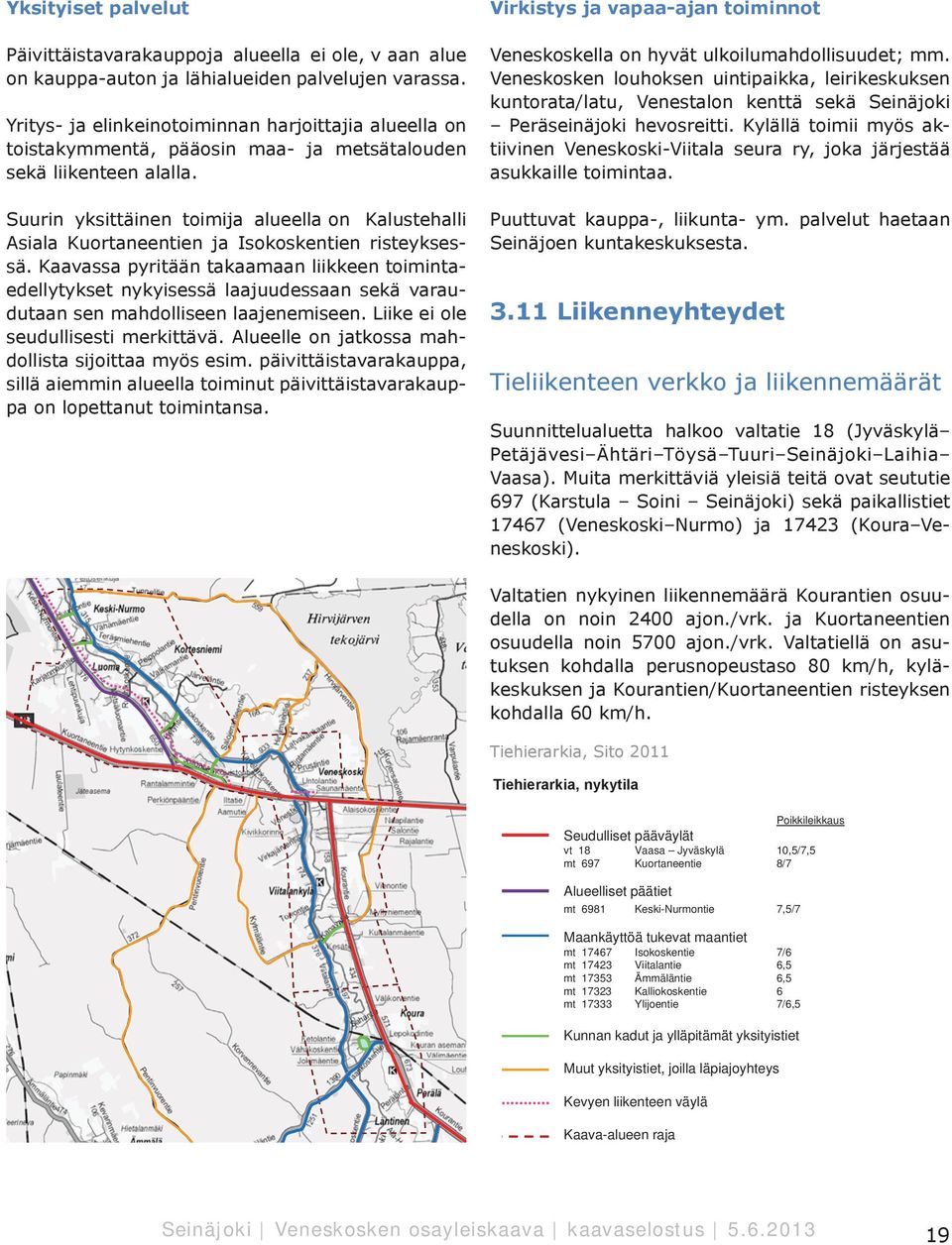 6,5 mt 72 Kalliokoskentie 6 mt 7 Ylijoentie 7/6,5 Kunnan kadut ja ylläpitämät yksityistiet Muut yksityistiet,