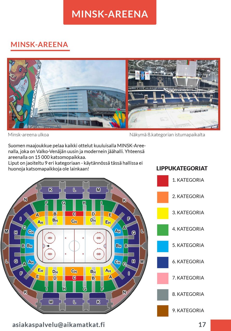 ja modernein jäähalli. Yhteensä areenalla on 15 000 katsomopaikkaa.