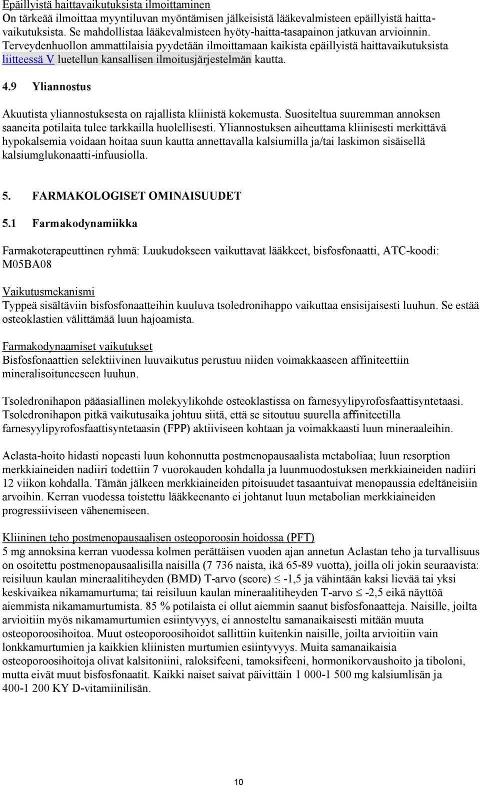 Terveydenhuollon ammattilaisia pyydetään ilmoittamaan kaikista epäillyistä haittavaikutuksista liitteessä V luetellun kansallisen ilmoitusjärjestelmän kautta. 4.