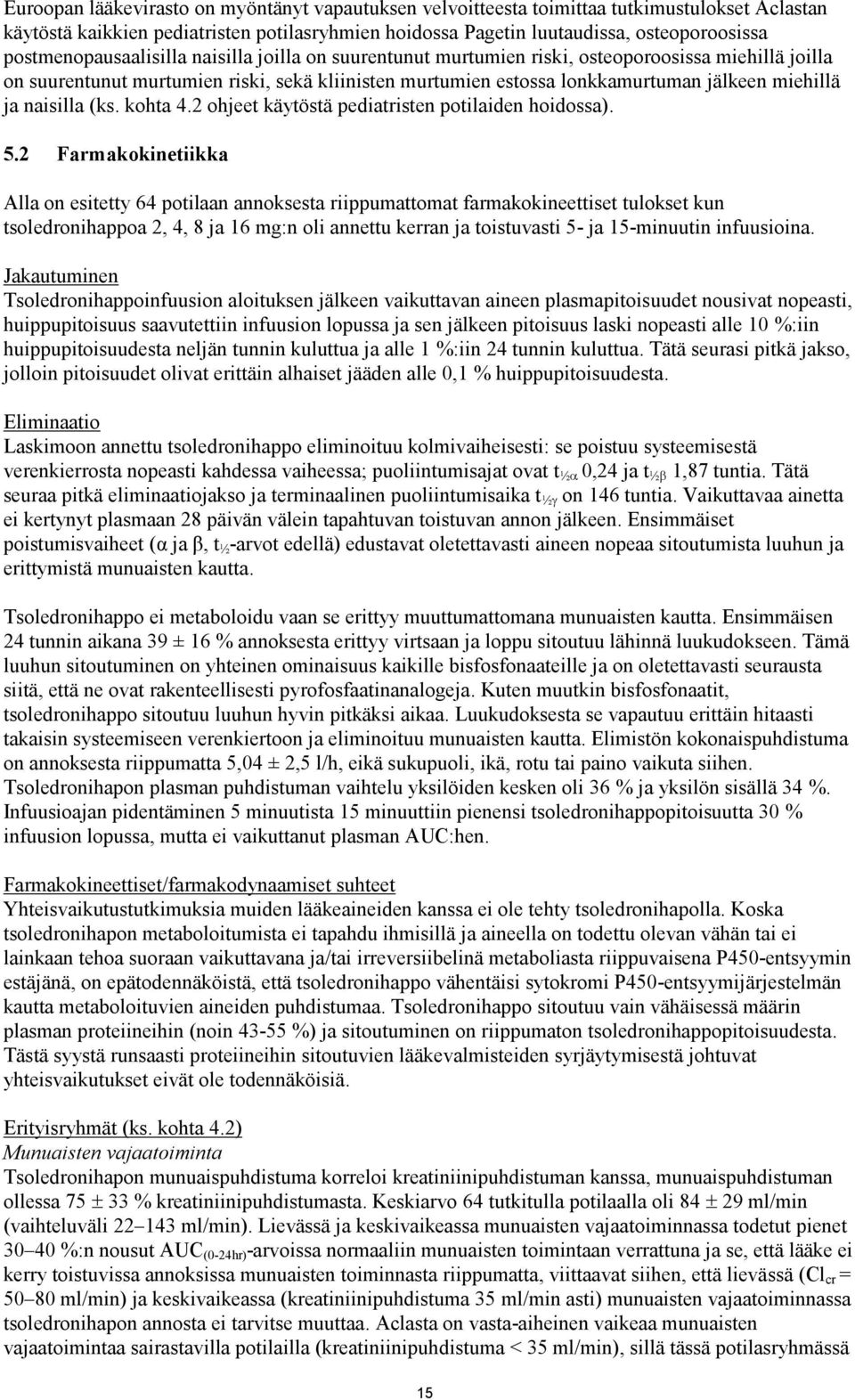 ja naisilla (ks. kohta 4.2 ohjeet käytöstä pediatristen potilaiden hoidossa). 5.