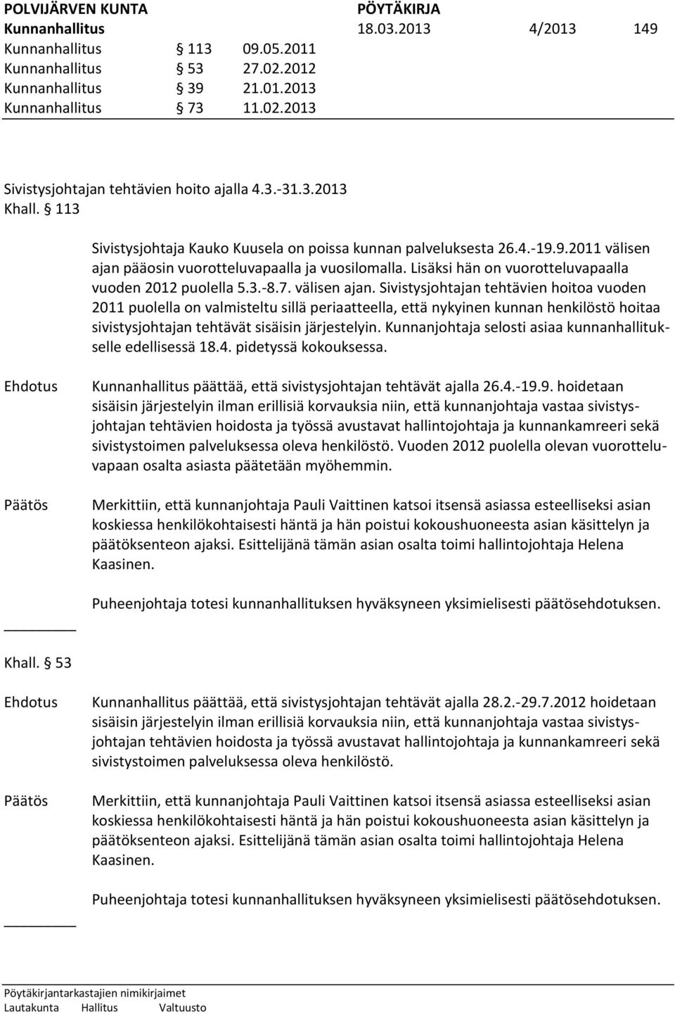 Lisäksi hän on vuorotteluvapaalla vuoden 2012 puolella 5.3.-8.7. välisen ajan.