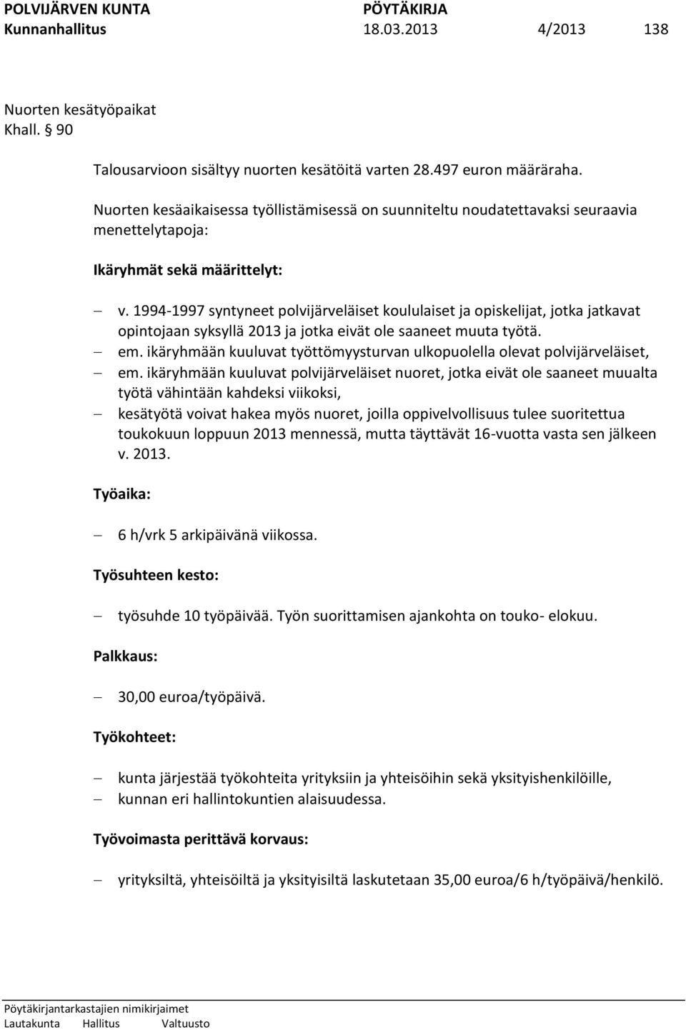 1994-1997 syntyneet polvijärveläiset koululaiset ja opiskelijat, jotka jatkavat opintojaan syksyllä 2013 ja jotka eivät ole saaneet muuta työtä. em.