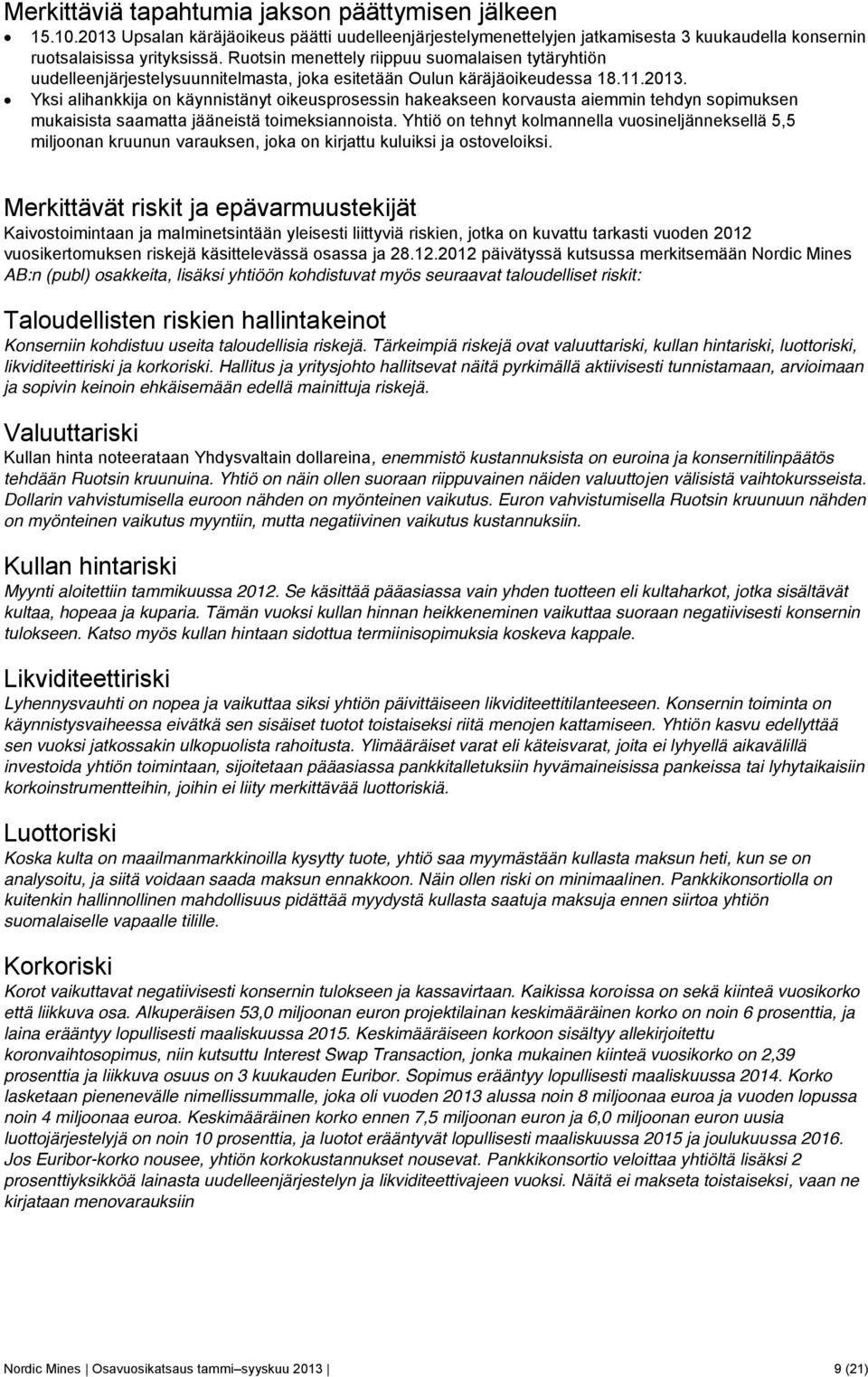 Yksi alihankkija on käynnistänyt oikeusprosessin hakeakseen korvausta aiemmin tehdyn sopimuksen mukaisista saamatta jääneistä toimeksiannoista.