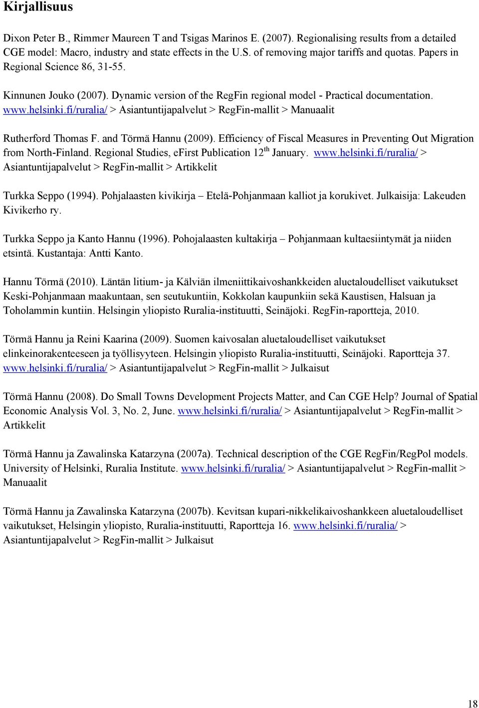 fi/ruralia/ > Asiantuntijapalvelut > RegFin-mallit > Manuaalit Rutherford Thomas F. and Törmä Hannu (2009). Efficiency of Fiscal Measures in Preventing Out Migration from North-Finland.