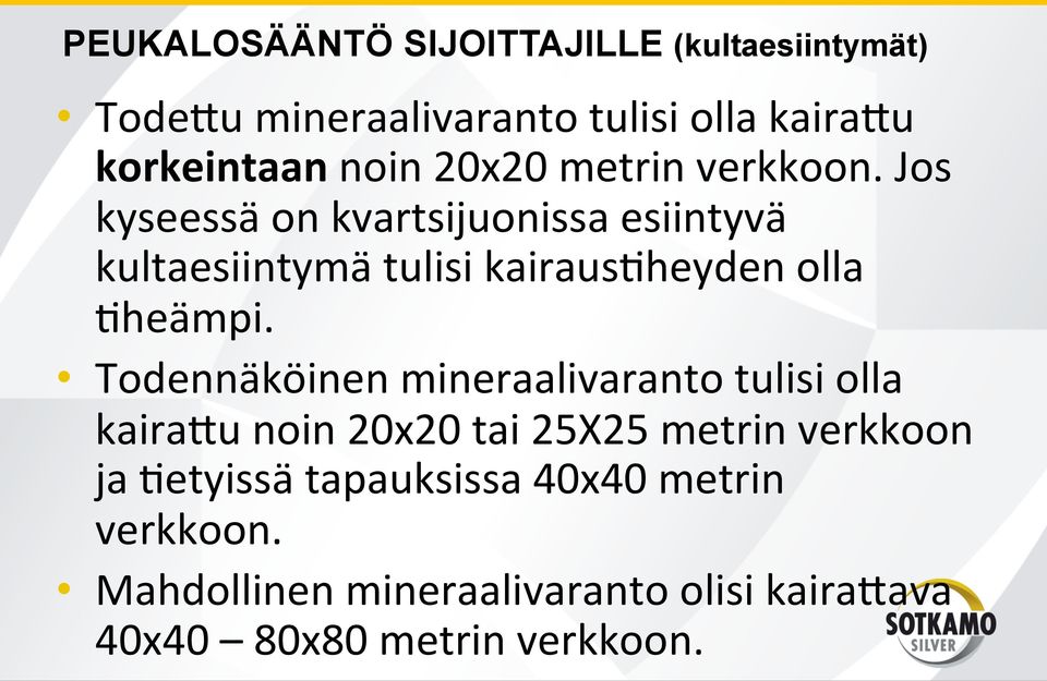 Jos kyseessä on kvartsijuonissa esiintyvä kultaesiintymä tulisi kairaus3heyden olla 3heämpi.