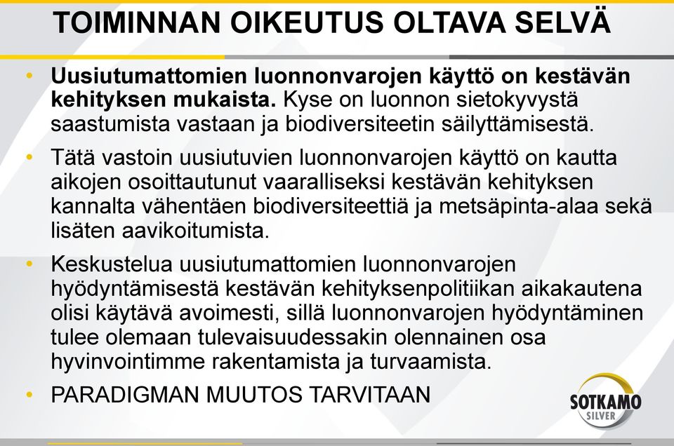 Tätä vastoin uusiutuvien luonnonvarojen käyttö on kautta aikojen osoittautunut vaaralliseksi kestävän kehityksen kannalta vähentäen biodiversiteettiä ja