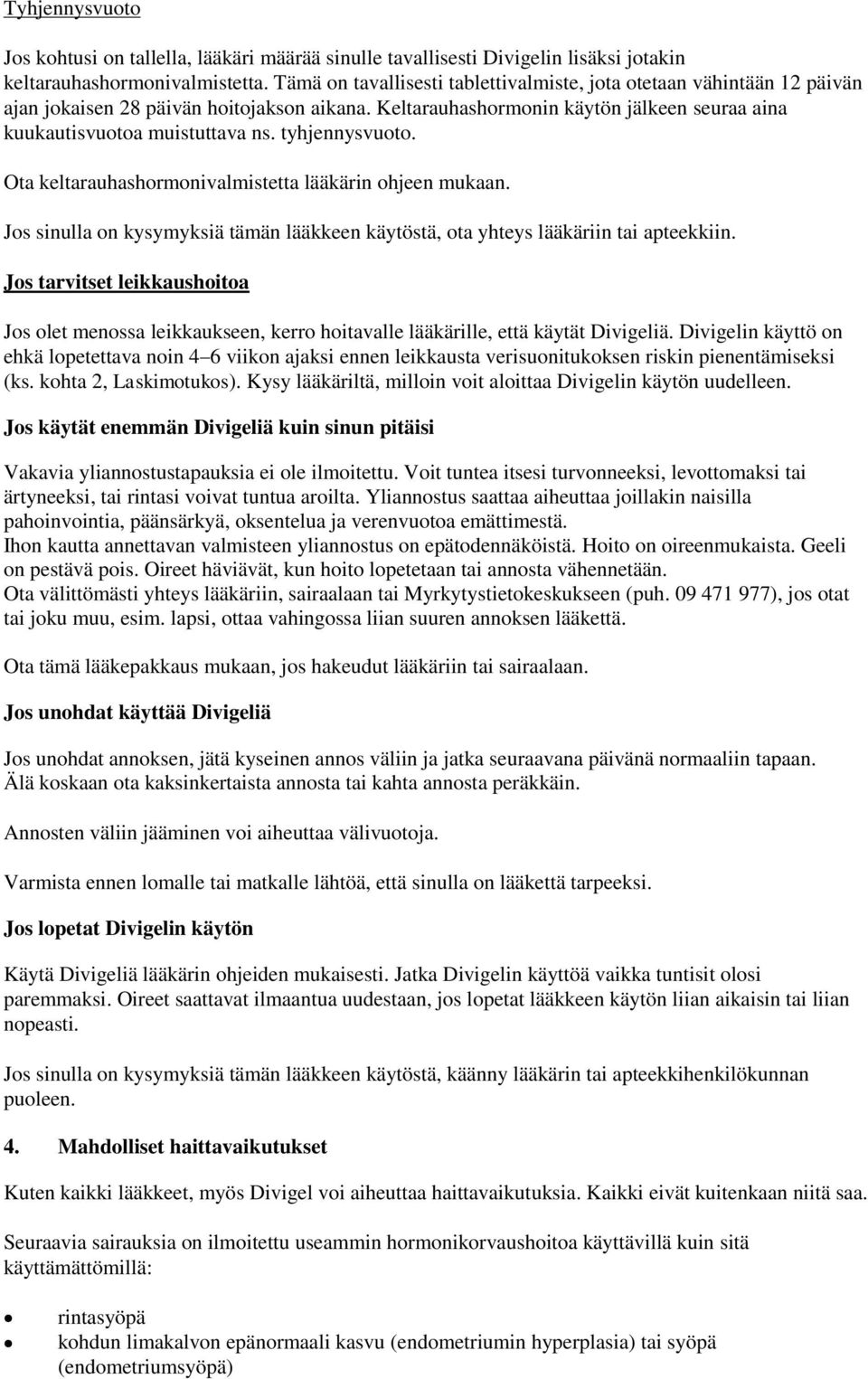 tyhjennysvuoto. Ota keltarauhashormonivalmistetta lääkärin ohjeen mukaan. Jos sinulla on kysymyksiä tämän lääkkeen käytöstä, ota yhteys lääkäriin tai apteekkiin.