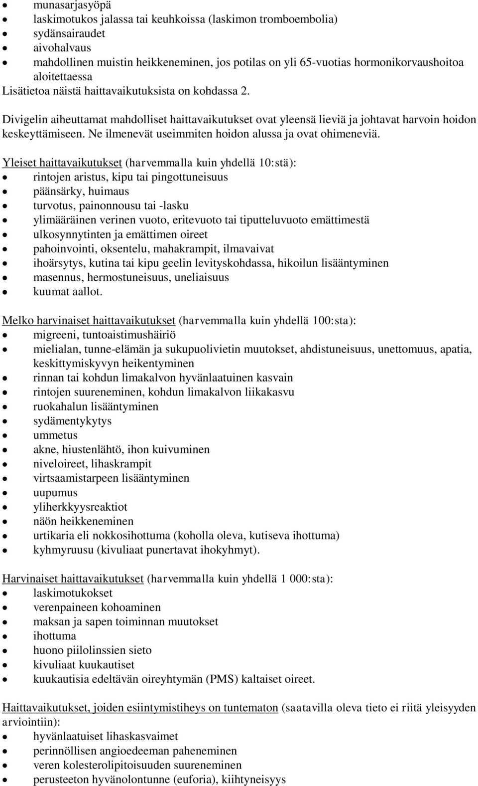 Ne ilmenevät useimmiten hoidon alussa ja ovat ohimeneviä.