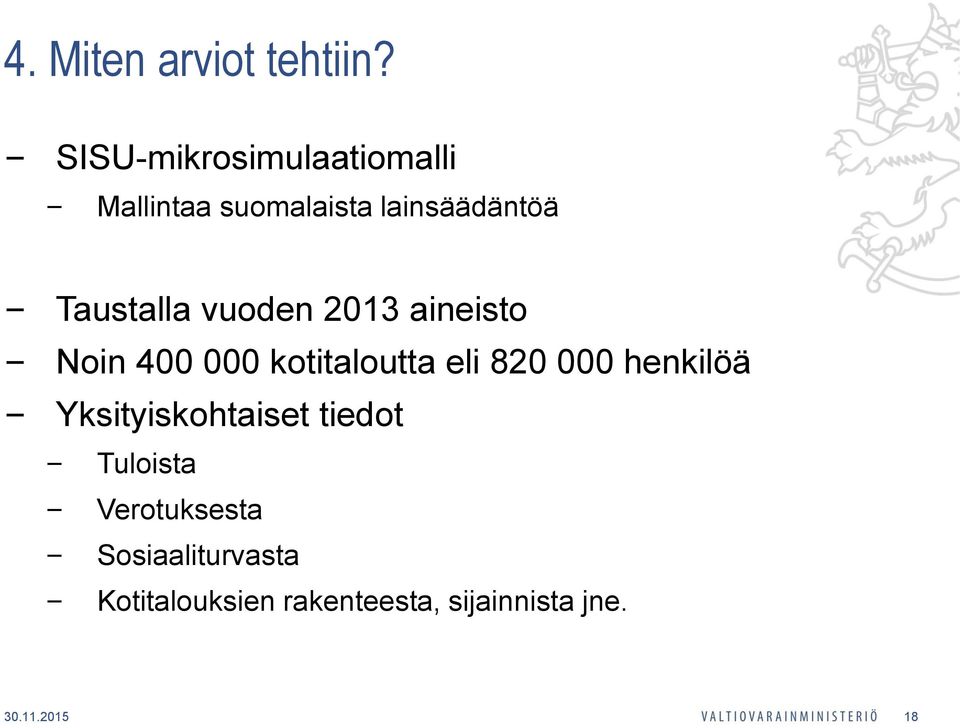 vuoden 2013 aineisto Noin 400 000 kotitaloutta eli 820 000 henkilöä