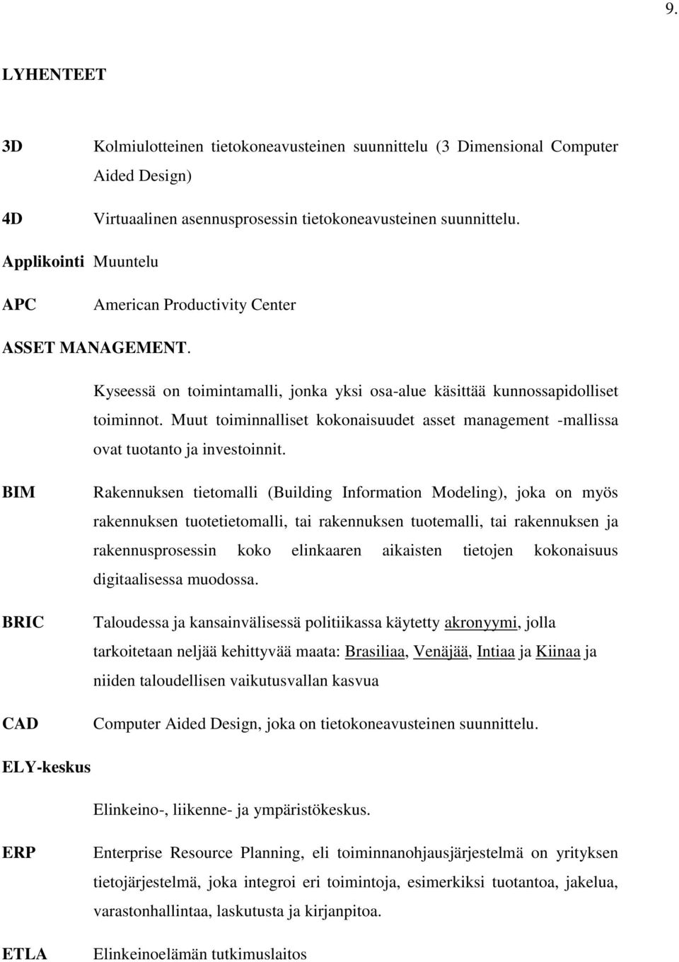 Muut toiminnalliset kokonaisuudet asset management -mallissa ovat tuotanto ja investoinnit.