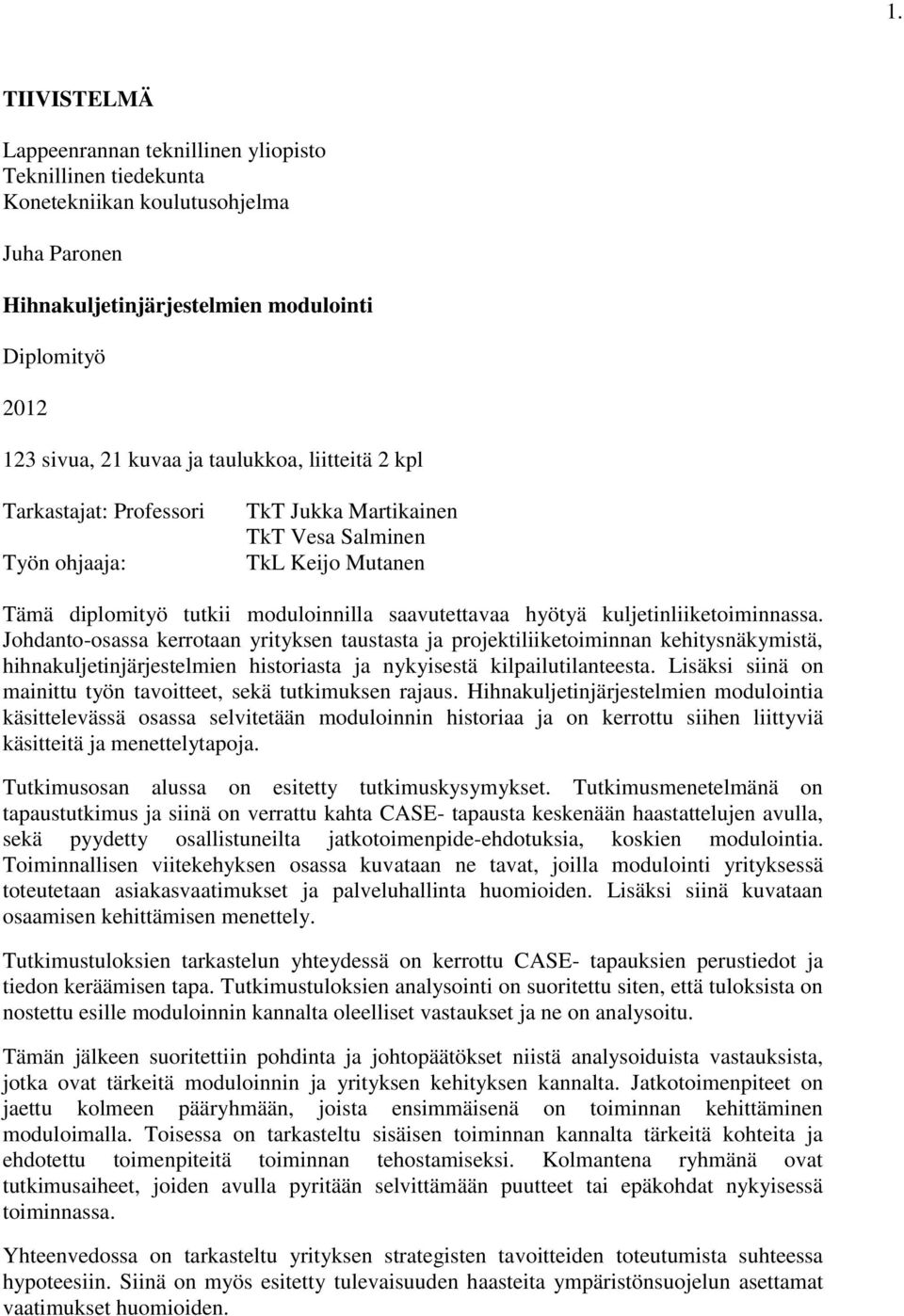 kuljetinliiketoiminnassa. Johdanto-osassa kerrotaan yrityksen taustasta ja projektiliiketoiminnan kehitysnäkymistä, hihnakuljetinjärjestelmien historiasta ja nykyisestä kilpailutilanteesta.