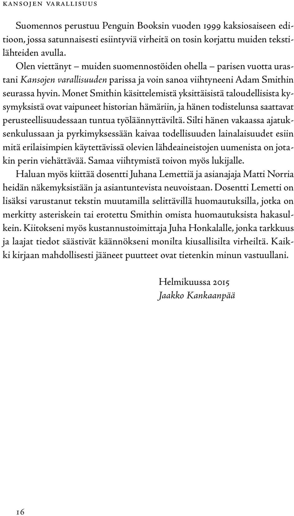 Monet Smithin käsittelemistä yksittäisistä taloudellisista kysymyksistä ovat vaipuneet historian hämäriin, ja hänen todistelunsa saattavat perusteellisuudessaan tuntua työläännyttäviltä.