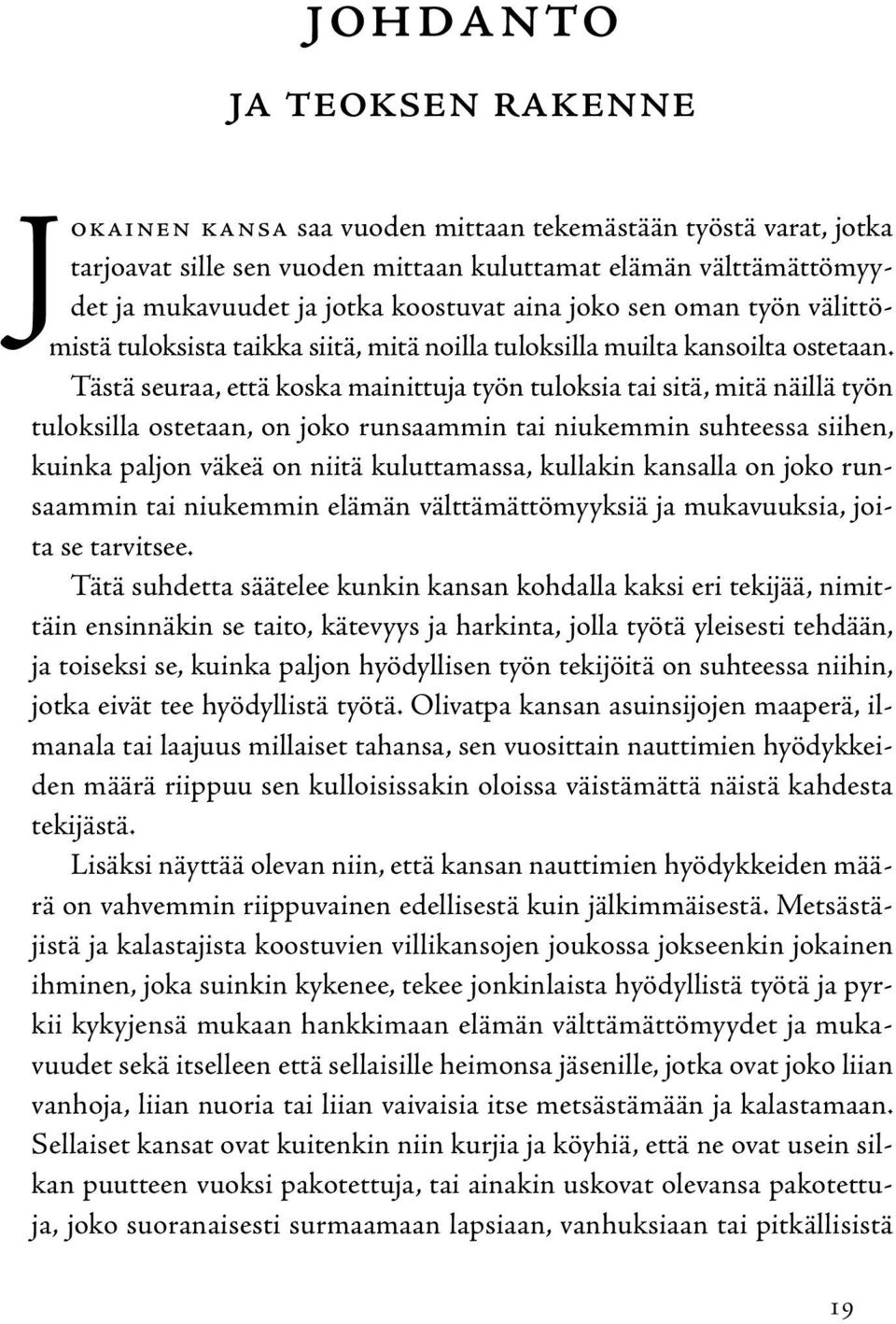 Tästä seuraa, että koska mainittuja työn tuloksia tai sitä, mitä näillä työn tuloksilla ostetaan, on joko runsaammin tai niukemmin suhteessa siihen, kuinka paljon väkeä on niitä kuluttamassa,