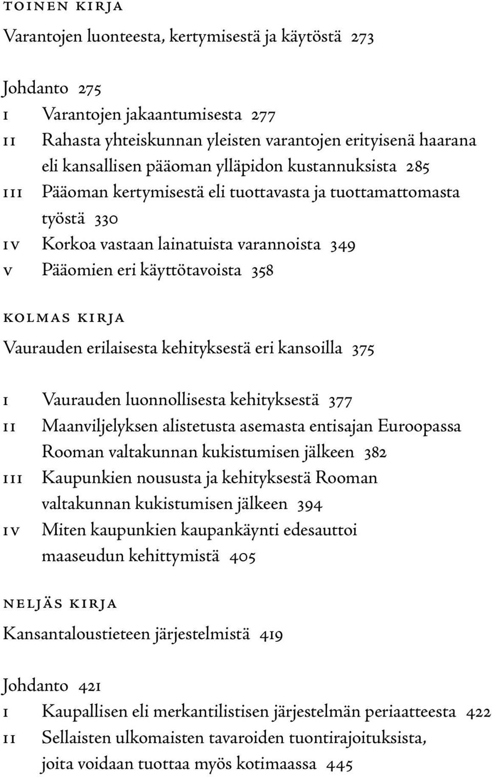 Vaurauden erilaisesta kehityksestä eri kansoilla 375 i Vaurauden luonnollisesta kehityksestä 377 ii Maanviljelyksen alistetusta asemasta entisajan Euroopassa Rooman valtakunnan kukistumisen jälkeen