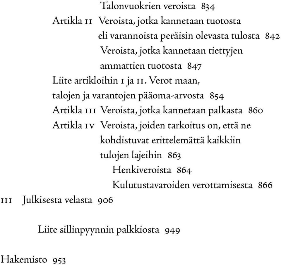 Verot maan, talojen ja varantojen pääoma-arvosta 854 Artikla iii Veroista, jotka kannetaan palkasta 860 Artikla iv Veroista, joiden