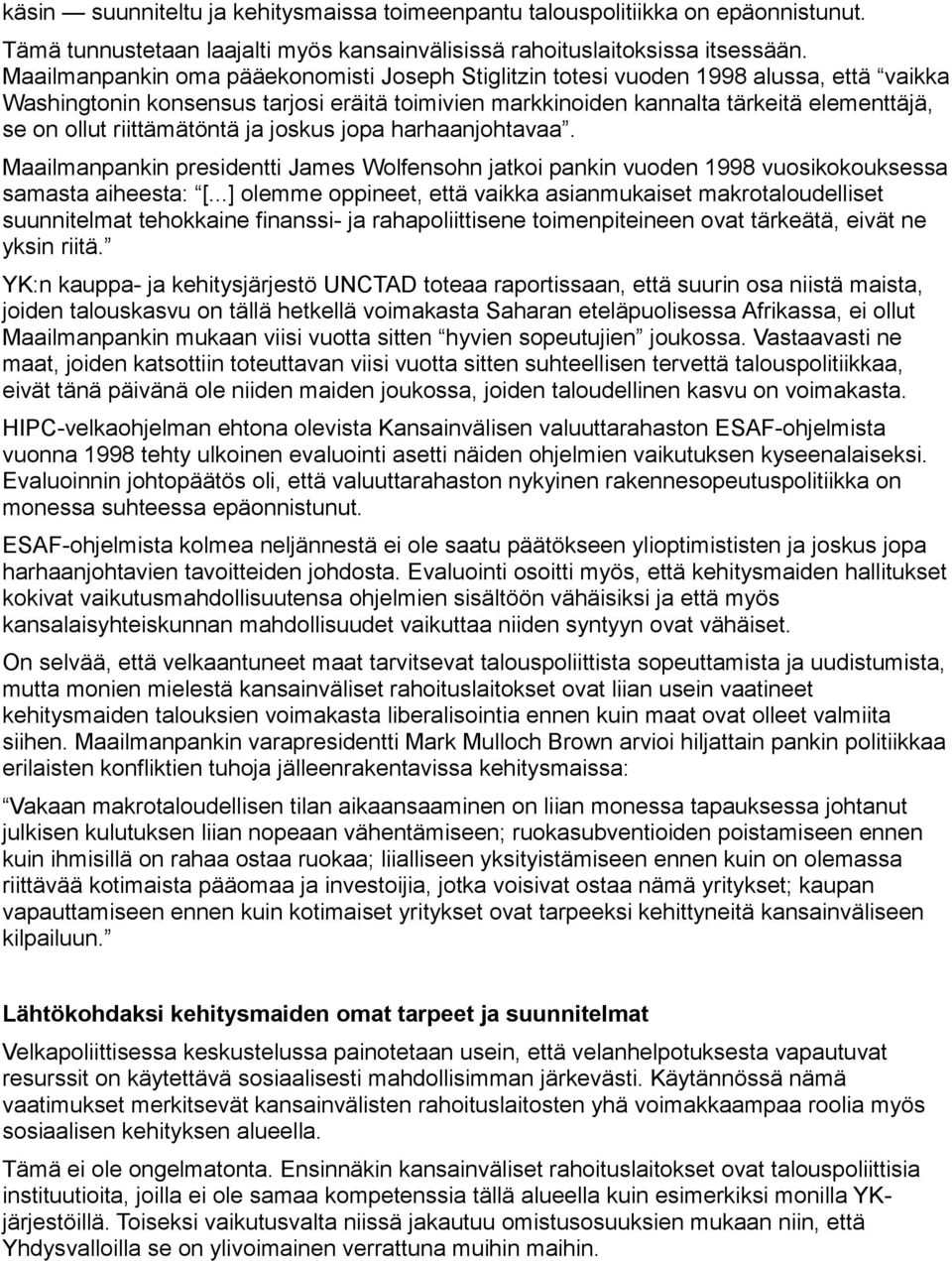 riittämätöntä ja joskus jopa harhaanjohtavaa. Maailmanpankin presidentti James Wolfensohn jatkoi pankin vuoden 1998 vuosikokouksessa samasta aiheesta: [.