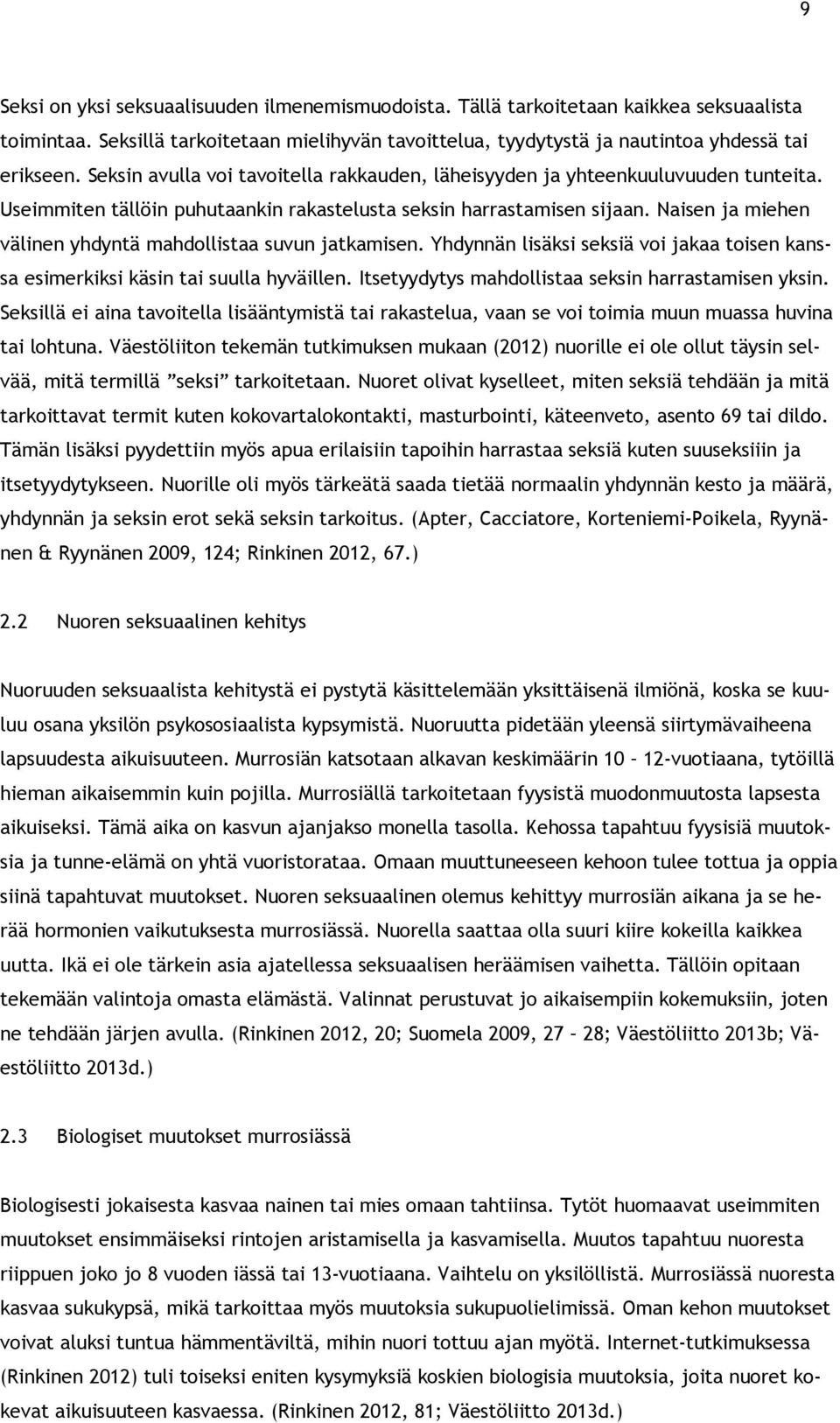 Naisen ja miehen välinen yhdyntä mahdollistaa suvun jatkamisen. Yhdynnän lisäksi seksiä voi jakaa toisen kanssa esimerkiksi käsin tai suulla hyväillen.