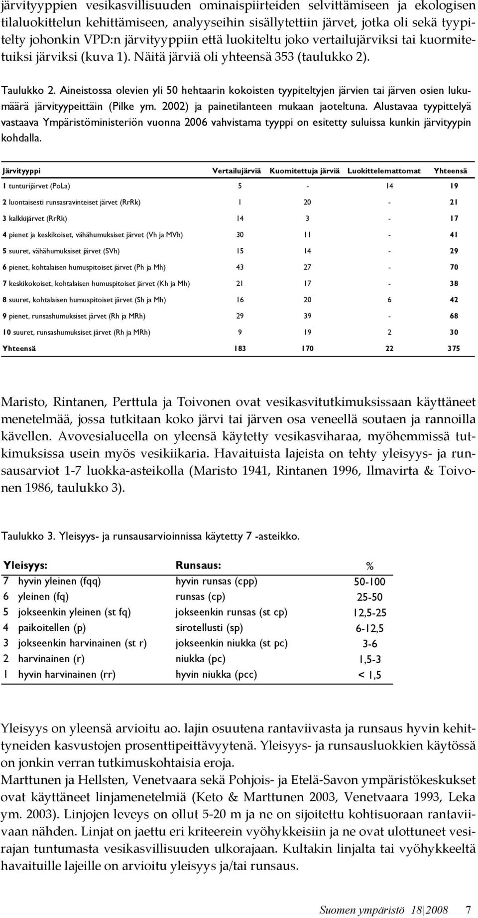 Aineistossa olevien yli 50 hehtaarin kokoisten tyypiteltyjen järvien tai järven osien lukumäärä järvityypeittäin (Pilke ym. 2002) ja painetilanteen mukaan jaoteltuna.