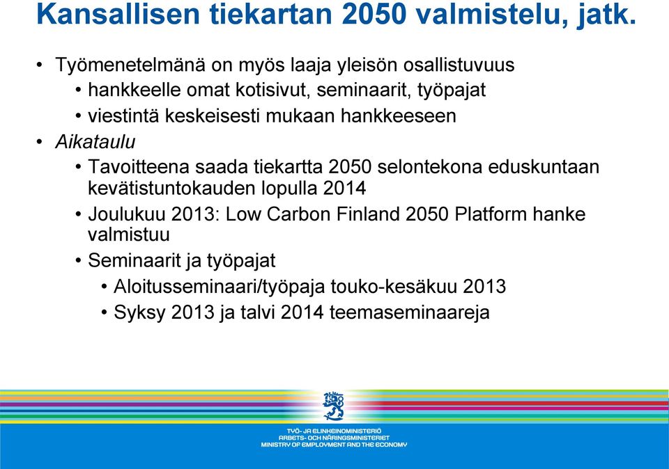 keskeisesti mukaan hankkeeseen Aikataulu Tavoitteena saada tiekartta 2050 selontekona eduskuntaan