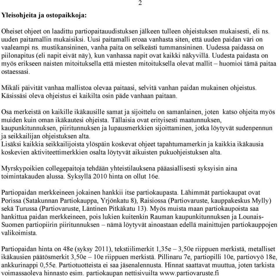 Uudessa paidassa on piilonapitus (eli napit eivät näy), kun vanhassa napit ovat kaikki näkyvillä.