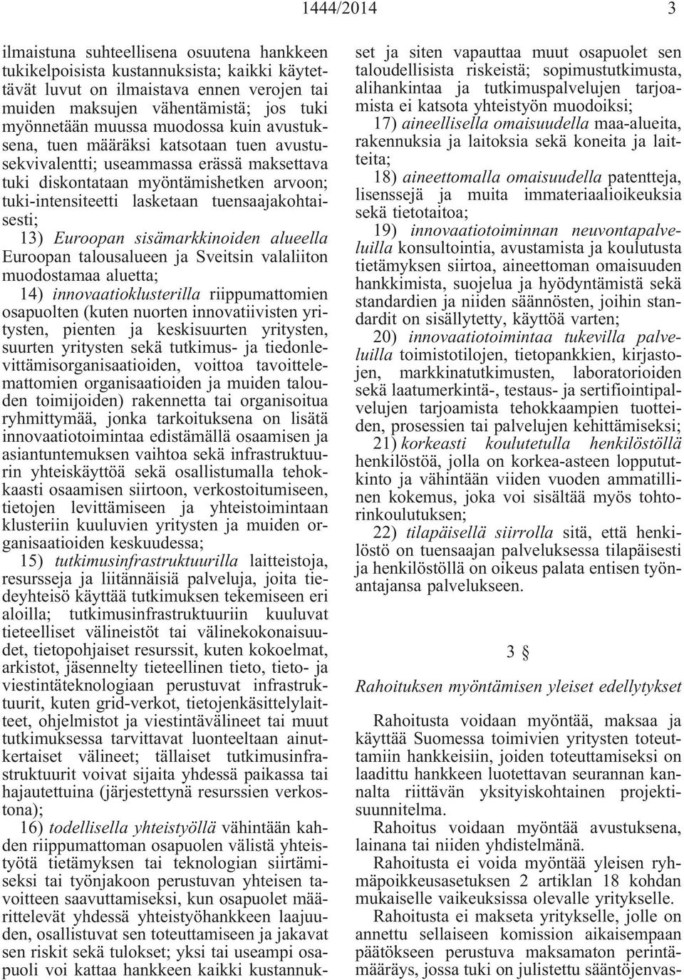 tuensaajakohtaisesti; 13) Euroopan sisämarkkinoiden alueella Euroopan talousalueen ja Sveitsin valaliiton muodostamaa aluetta; 14) innovaatioklusterilla riippumattomien osapuolten (kuten nuorten