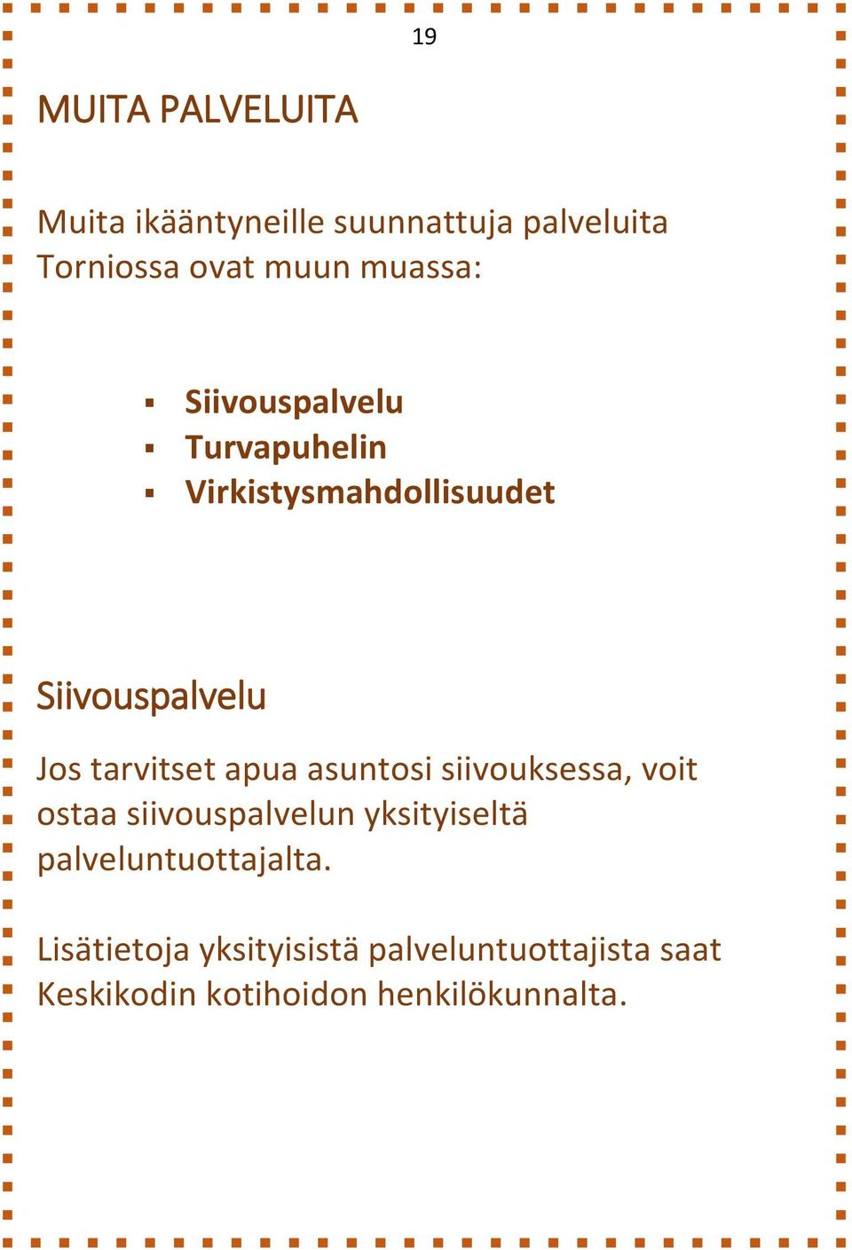 tarvitset apua asuntosi siivouksessa, voit ostaa siivouspalvelun yksityiseltä