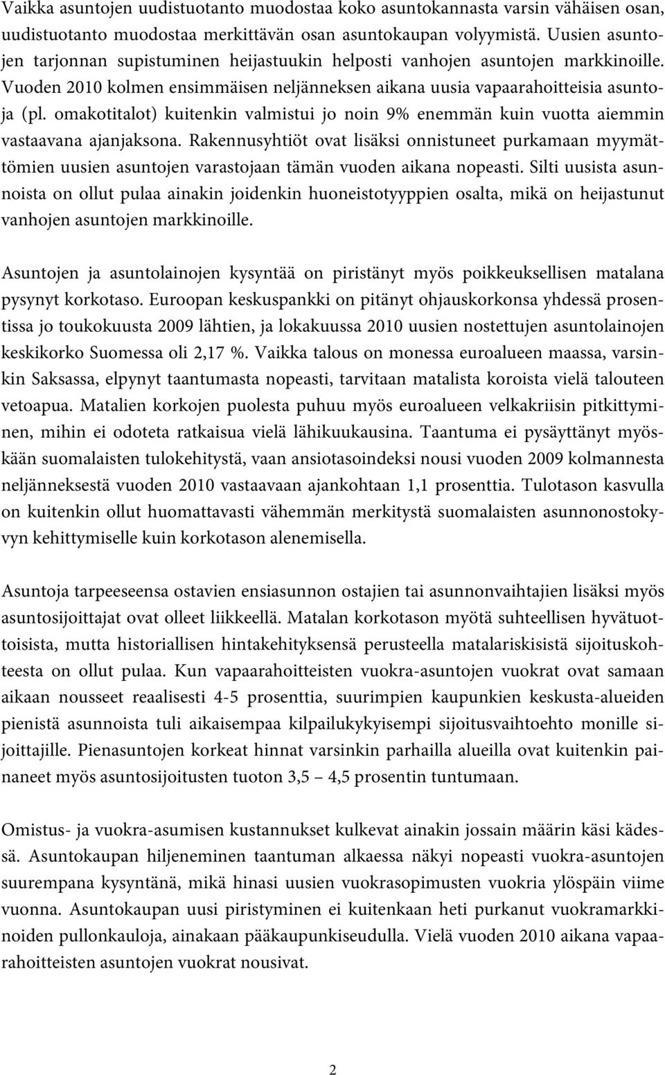 omakotitalot) kuitenkin valmistui jo noin 9% enemmän kuin vuotta aiemmin vastaavana ajanjaksona.