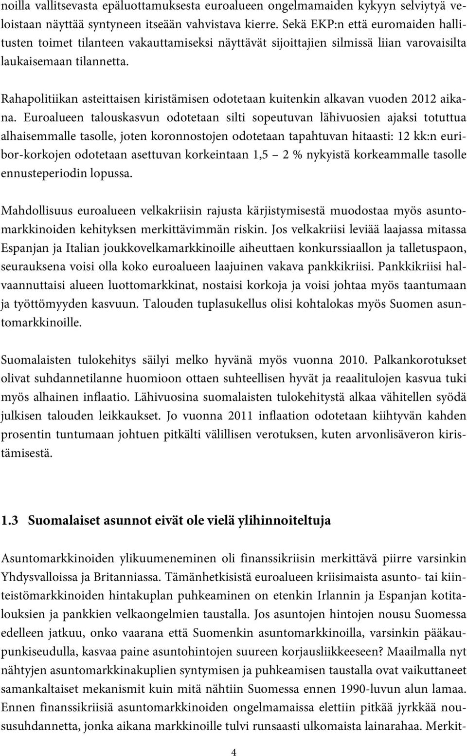 Rahapolitiikan asteittaisen kiristämisen odotetaan kuitenkin alkavan vuoden 2012 aikana.