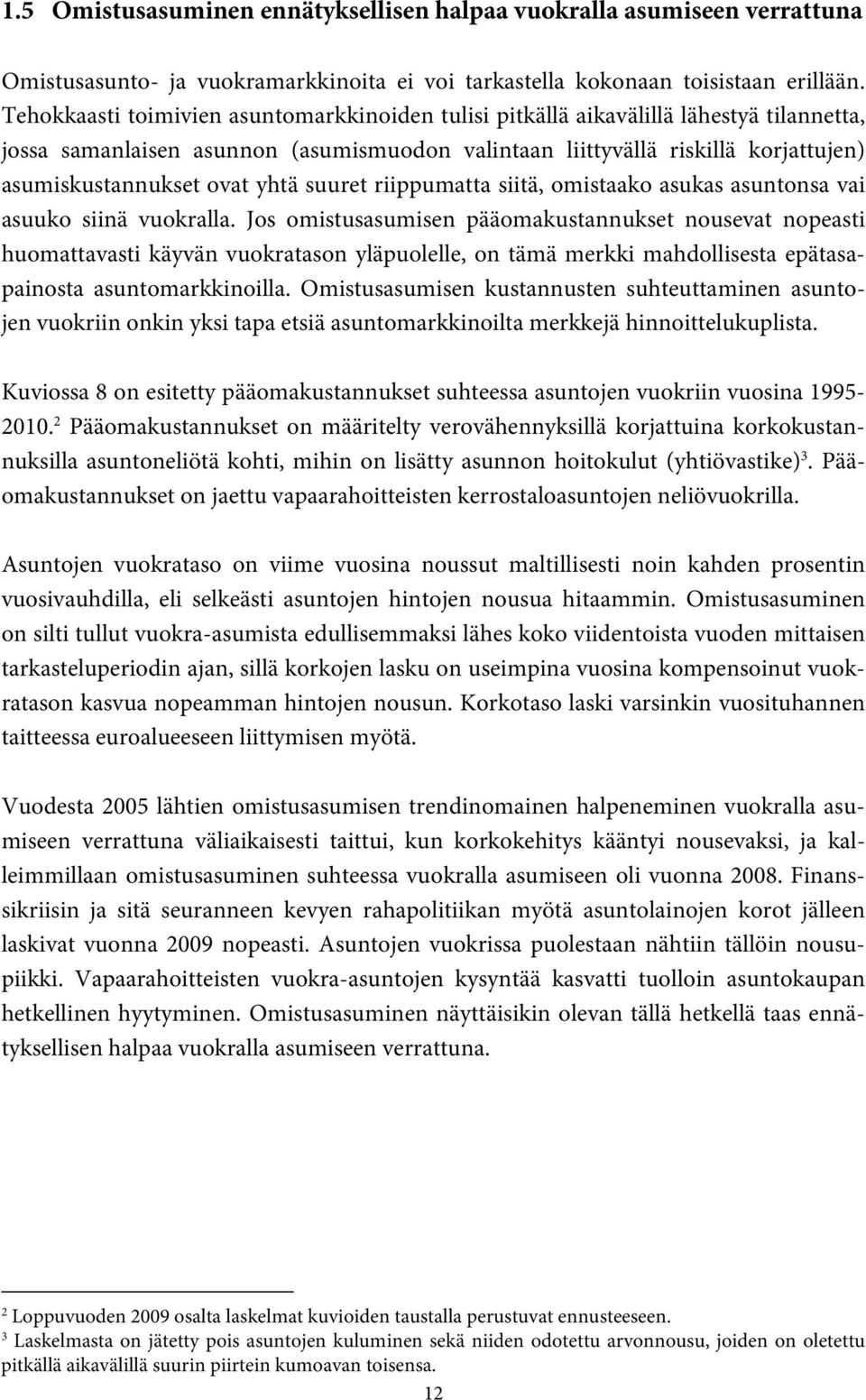 yhtä suuret riippumatta siitä, omistaako asukas asuntonsa vai asuuko siinä vuokralla.