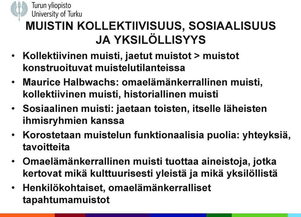 jaetaan toisten, itselle läheisten ihmisryhmien kanssa Korostetaan muistelun funktionaalisia puolia: yhteyksiä, tavoitteita