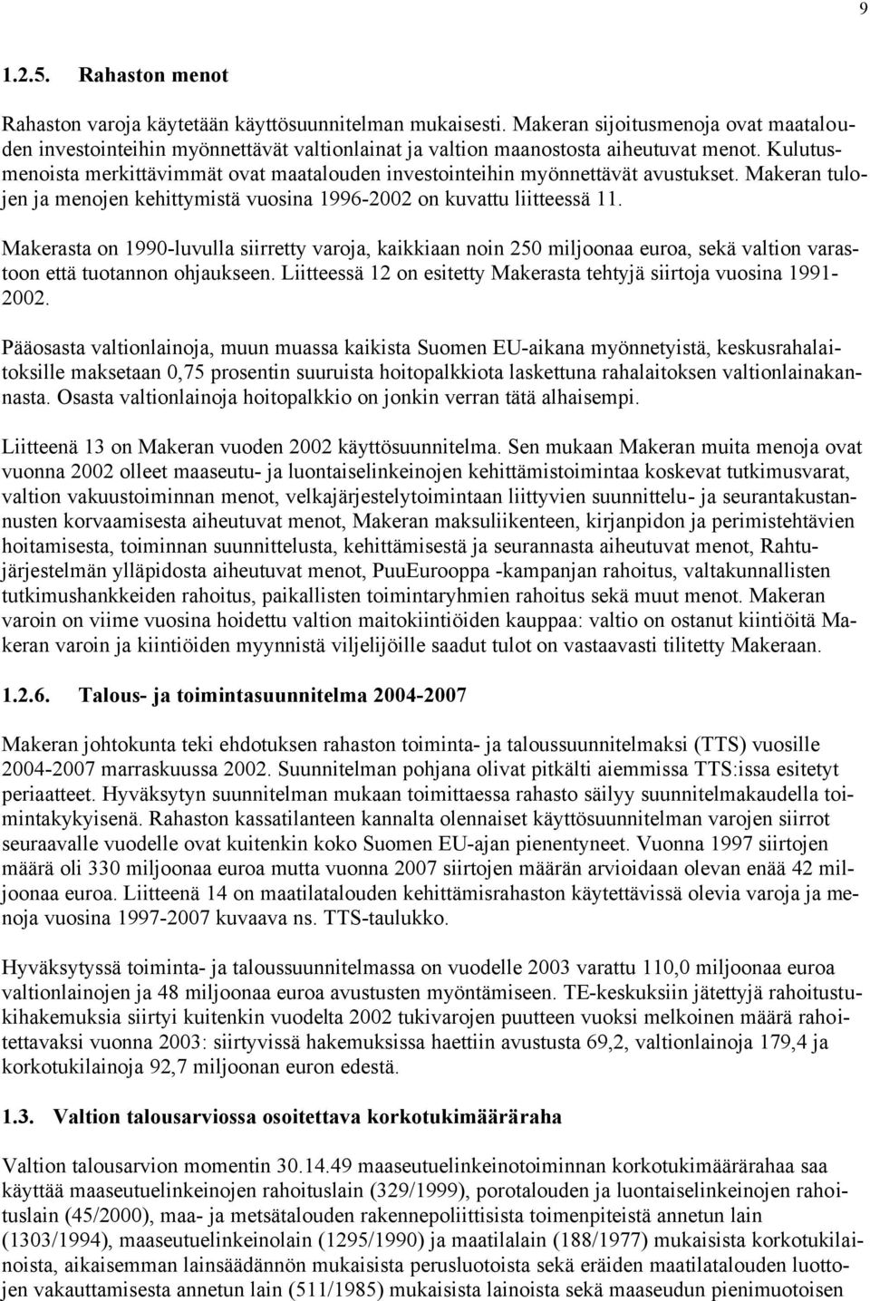 Kulutusmenoista merkittävimmät ovat maatalouden investointeihin myönnettävät avustukset. Makeran tulojen ja menojen kehittymistä vuosina 1996-2002 on kuvattu liitteessä 11.