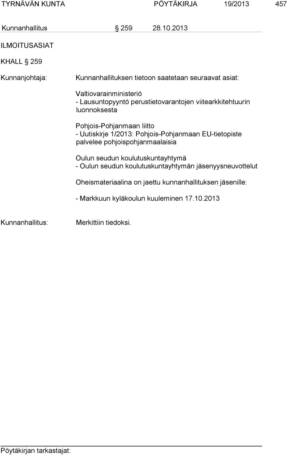 perustietovarantojen viitearkkitehtuurin luonnoksesta Pohjois-Pohjanmaan liitto - Uutiskirje 1/2013: Pohjois-Pohjanmaan EU-tietopiste palvelee