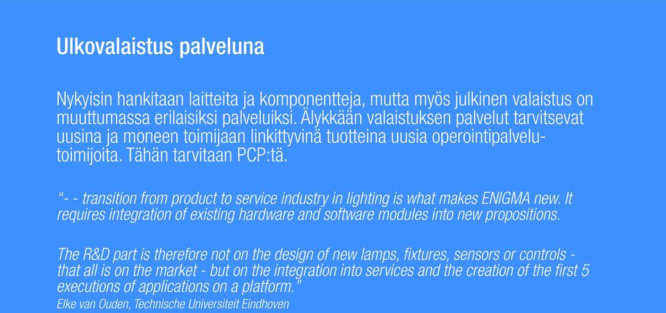 - - transition from product to service industry in lighting is what makes ENIGMA new. It requires integration of existing hardware and software modules into new propositions.