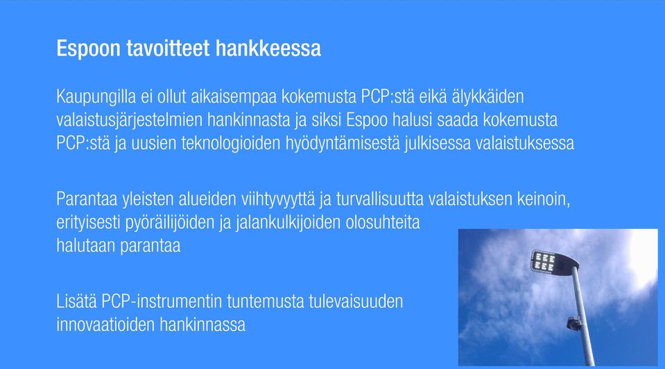 valaistuksessa Parantaa yleisten alueiden viihtyvyyttä ja turvallisuutta valaistuksen keinoin, erityisesti