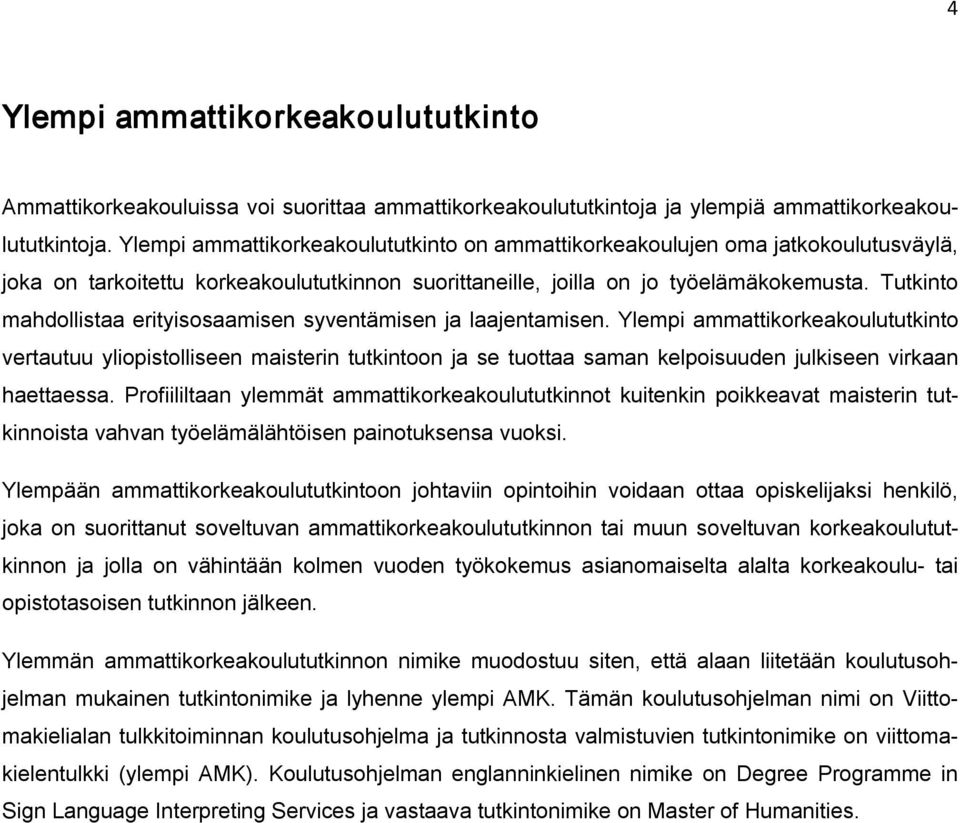 Tutkinto mahdollistaa erityisosaamisen syventämisen ja laajentamisen.