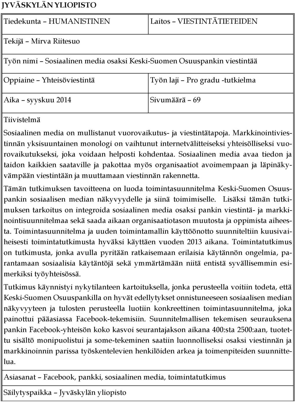 Markkinointiviestinnän yksisuuntainen monologi on vaihtunut internetvälitteiseksi yhteisölliseksi vuorovaikutukseksi, joka voidaan helposti kohdentaa.