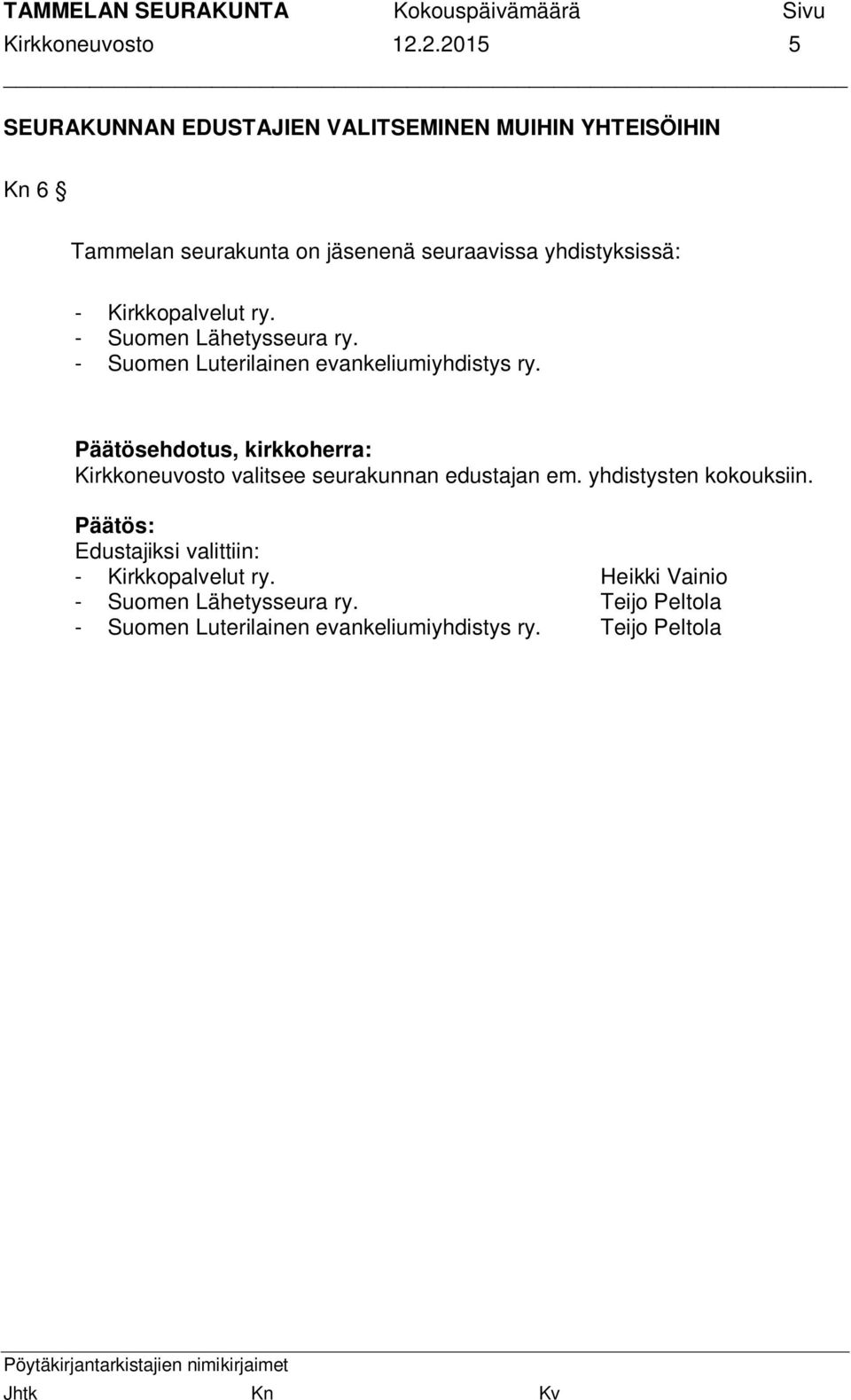 yhdistyksissä: - Kirkkopalvelut ry. - Suomen Lähetysseura ry. - Suomen Luterilainen evankeliumiyhdistys ry.