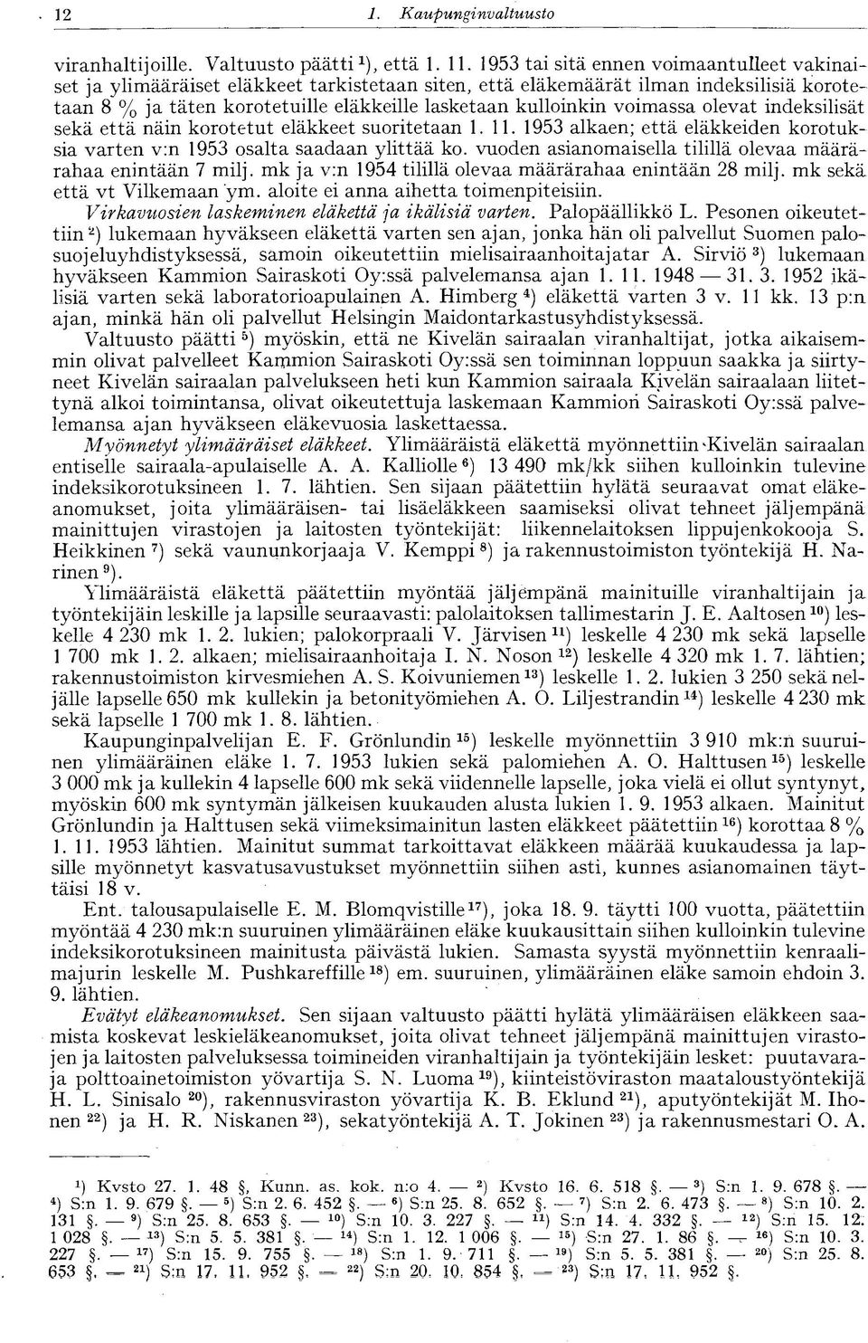 voimassa olevat indeksilisät sekä että näin korotetut eläkkeet suoritetaan 1.11. 1953 alkaen; että eläkkeiden korotuksia varten v:n 1953 osalta saadaan ylittää ko.