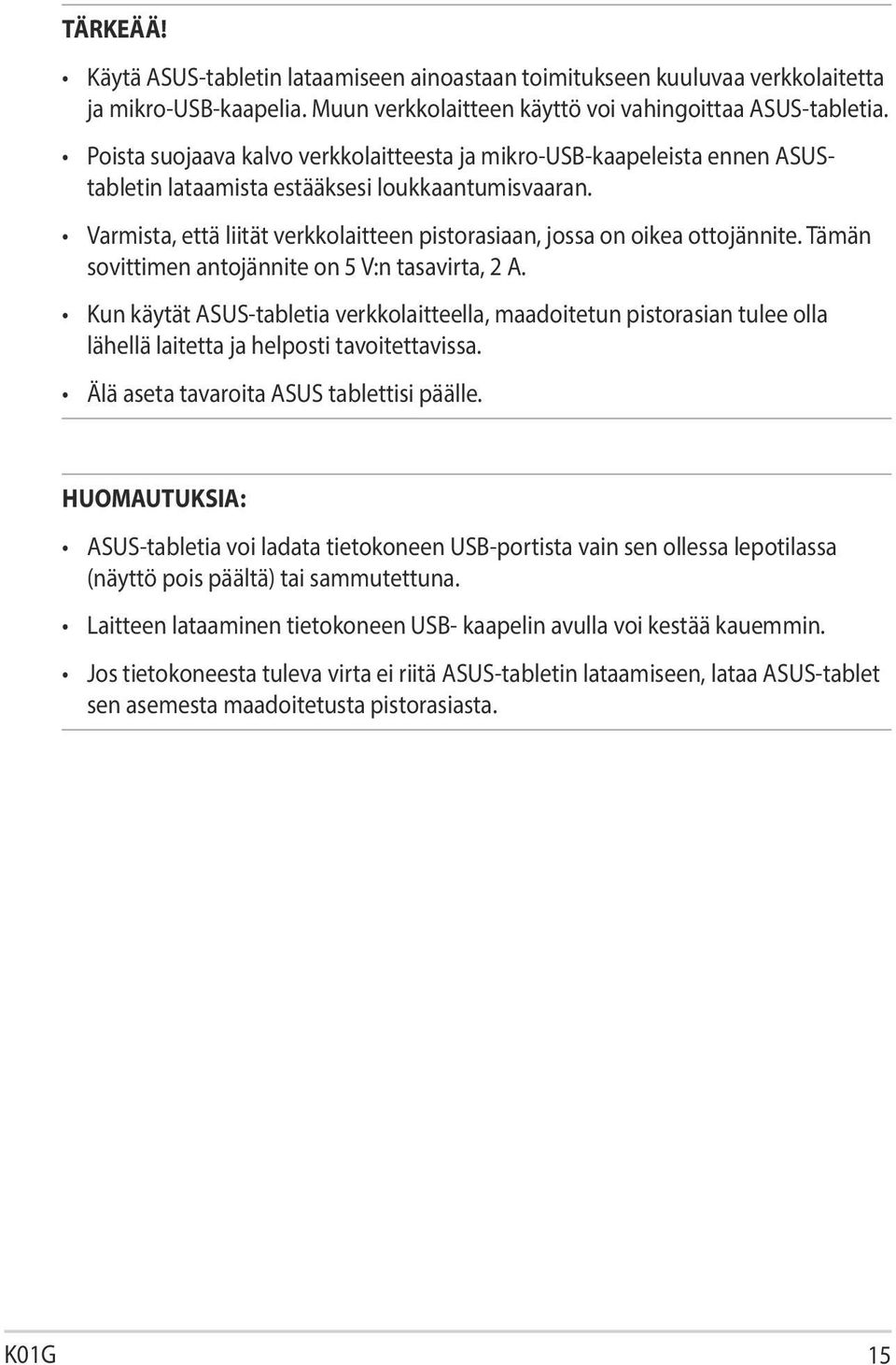 Varmista, että liität verkkolaitteen pistorasiaan, jossa on oikea ottojännite. Tämän sovittimen antojännite on 5 V:n tasavirta, 2 A.